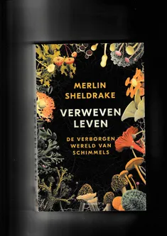 Verweven leven De verborgen wereld van schimmels