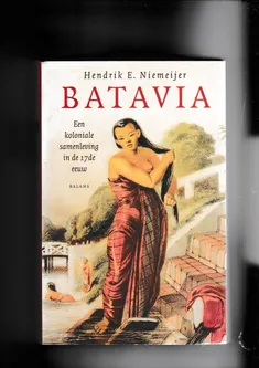 Batavia Een koloniale samenleving in de 17de eeuw
