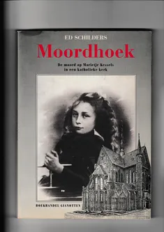 Moordhoek de moord op Marietje Kessels in een katholieke kerk