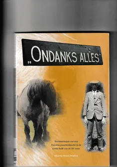 Ondanks alles Herinneringen van een  Zeeuwse paardenknecht