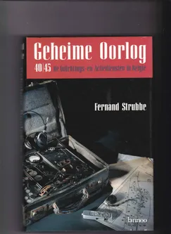 Geheime Oorlog 40/45 De Inlichtings-en Actiediensten in België