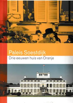 Paleis Soestdijk Drie eeuwen huis van Oranje