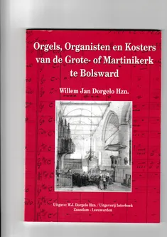 Orgels Organisten en Kosters van de Grote of Martinikerk te Bolsward
