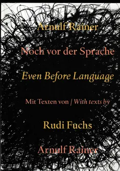 Arnulf Rainer Noch vor der Sprache Even Before Language