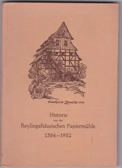 Historie von der Reylingehäusischen Ppiermühle 1584-1952