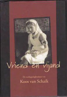 Vriend en vijand De oorlogsdagboeken van Koos van Schaïk