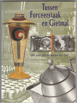 Tussen Forceerstaak en Gietmal 100 jaar metaalwaren uit Tiel
