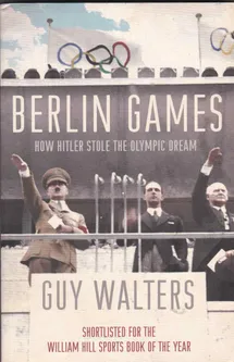 Berlin Games How Hitler stole the Olympic dream