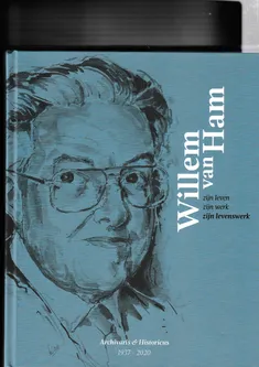 Willem van Ham zijn leven zijn werk zijn levenswerk