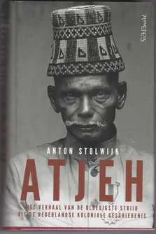 Atjeh Het verhaal van de bloedigste strijd uit de Nederlandse koloniale geschiedenis