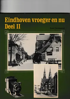 Eindhoven vroeger en nu Deel II