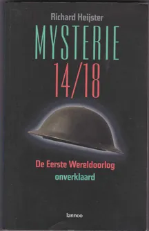 Mysterie 14/18 De Eerste Wereldoorlog onverklaard