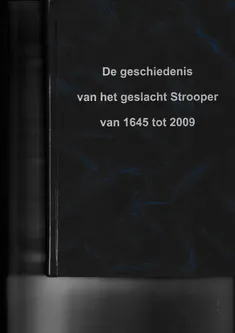 De geschiedenis van het geslacht Strooper van 1645 tot 2009