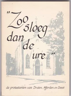 Zoo sloeg dan de ure de protestanten van Druten Afferden en Deest