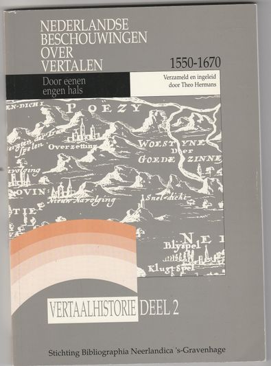 Nederlandse beschouwingen over vertalen 1550-1670 Door eenen engen hals