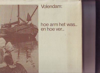 Volendam : hoe arm het was...en hoe ver...