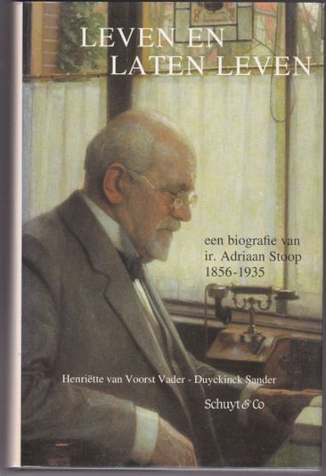 Leven en laten leven een biografie van ir.Adriaan stoop 1856-1935
