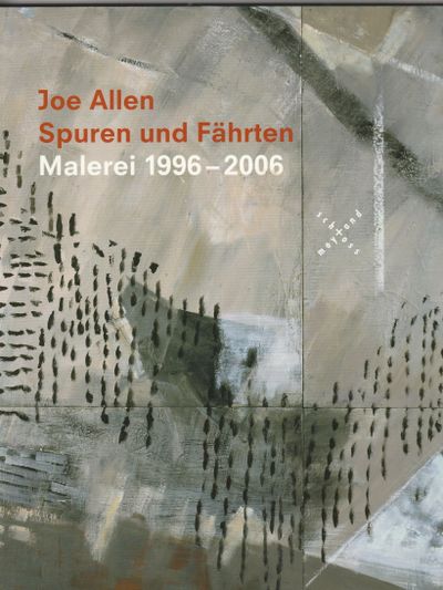 Joe Allen Spuren und Fährten Malerei 1996-2006