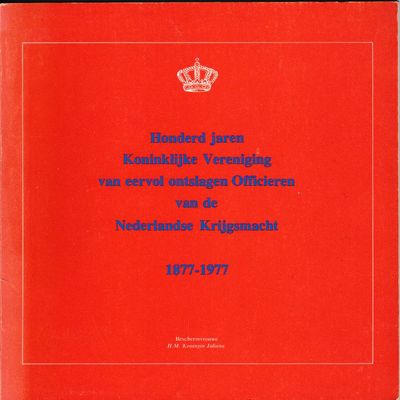 Honderd jaren Koninklijke Vereniging van eervol ontslagen Officieren van de Nederlandse Krijgsmacht 1877-1977