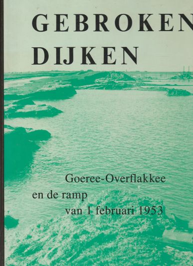Gebroken Dijken Goeree Overfakkee en de ramp van 1 februari 1953