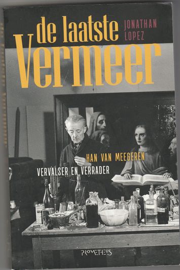 De laatste Vermeer Han van Meegeren vervalser en verrader