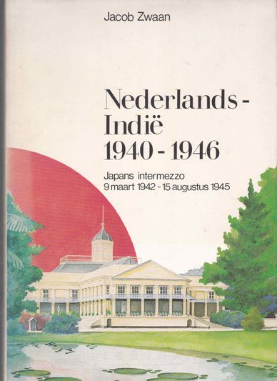 Nederlands-Indië 1940-1946 deel II Japans intermezzo 9 maart 1942- 15 augustus 1945