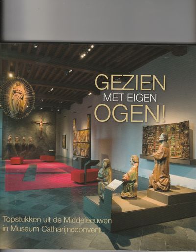 Gezien met eigen ogen Topstukken uit de Middeleeuwen in Museum Catharijneconvent