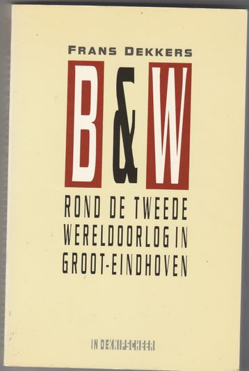B&W rond de Tweede Wereldoorlog in Groot-Eindhoven