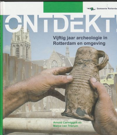 Ontdekt! Vijftig jaar archeologie in Rotterdam en omgeving
