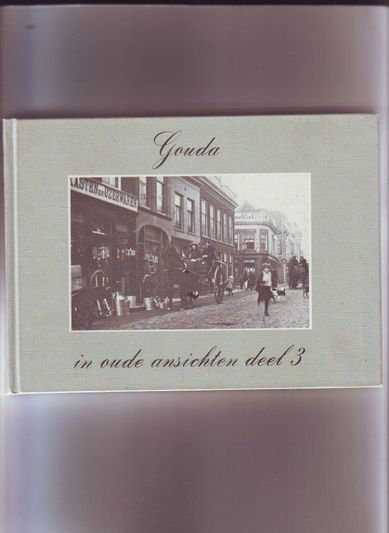 Gouda in oude ansichten deel 3