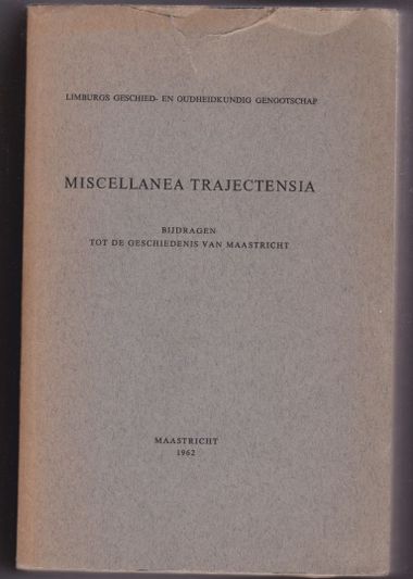 Miscellanea Trajectensia bijdragen tot de geschiedenis van Maastricht