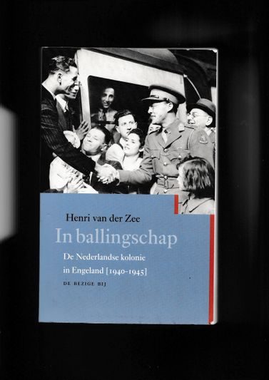 In ballingschap De Nederlandse kolonie in Engeland 1940 1945