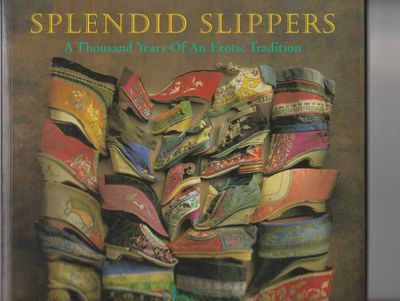 Splendid Slippers A Thousand Years Of An Erotic Tradition