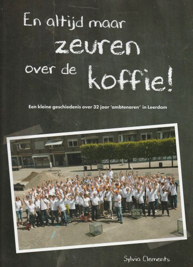 En altijd maar zeuren over de koffie! Een kleine geschiedenis over 32 jaar ambtenaren in Leerdam