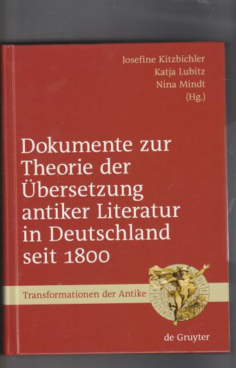 Dokumente zur Theorie der Ãœbersetzung antiker Literatur in Deutschland seit 1800