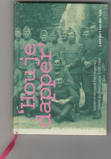 Hou je dapper Leven in en rond Fort Asperen tijdens de mobilisatie 1939-1940