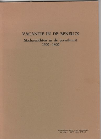 Vacantie in de Benelux Stadsgezichten in de prentkunst 1500-1800