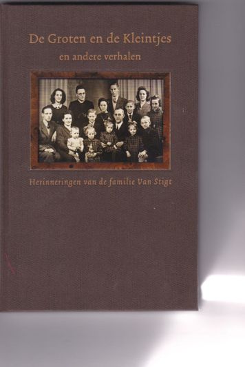 De Groten en de Kleintjes en andere verhalen Herinneringen van de familie Van Stigt