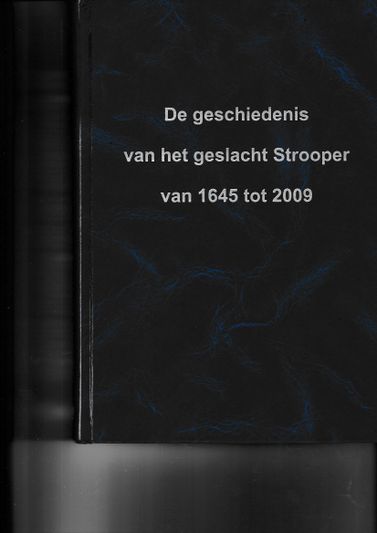 De geschiedenis van het geslacht Strooper van 1645 tot 2009
