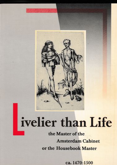 Livelier than Life the Master of the Amsterdam Cabinet or the Housebook Master