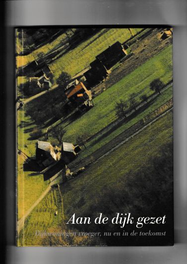 Aan de dijk gezet Dijkwoningen vroeger nu en in de toekomst