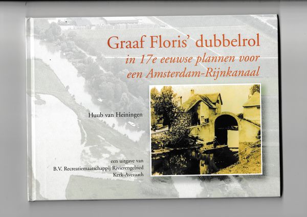 Graaf Floris dubbelrol in de 17e eeuwse plannen voor een Amsterdam Rijnkanaal