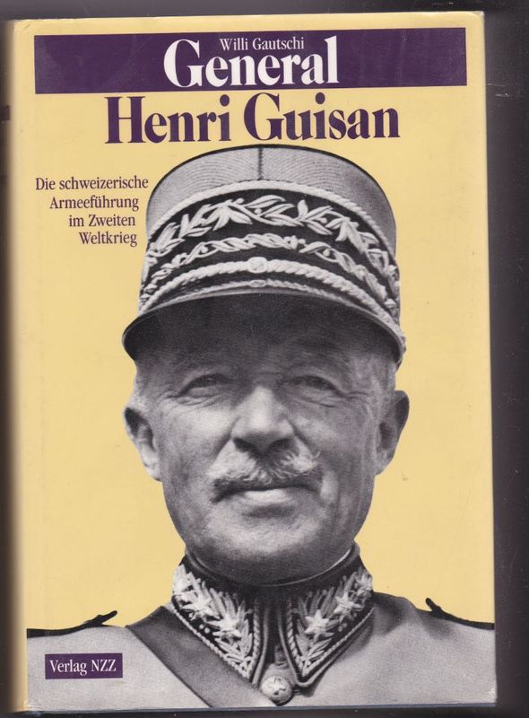 General Henri Guisan die schweizerische Armeeführung im Zweiten Weltkrieg