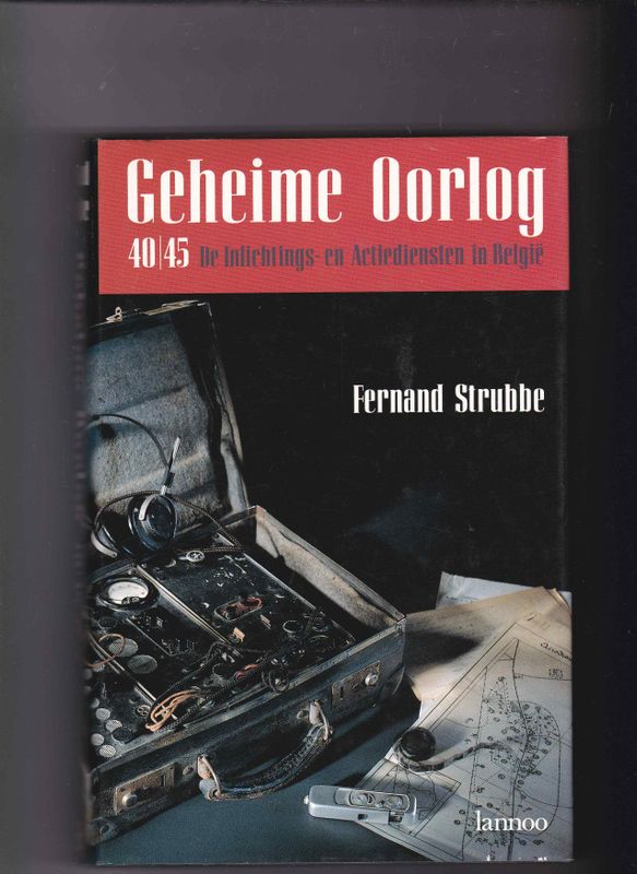 Geheime Oorlog 40/45 De Inlichtings-en Actiediensten in België