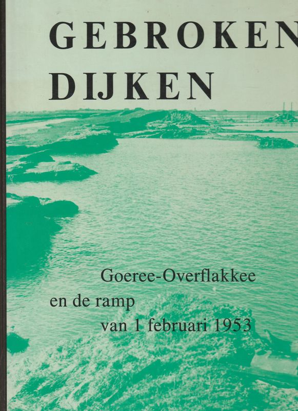 Gebroken Dijken Goeree Overfakkee en de ramp van 1 februari 1953