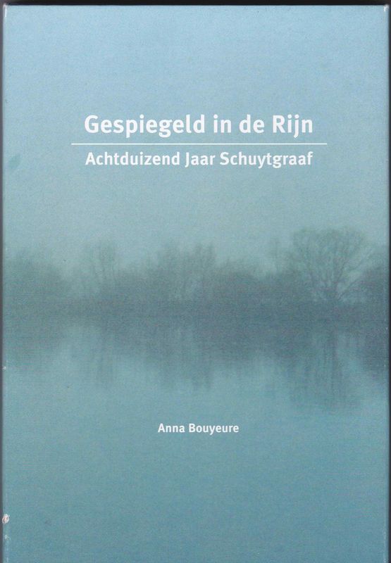 Gespiegeld in de Rijn Achtduizend jaar Schuytgraaf