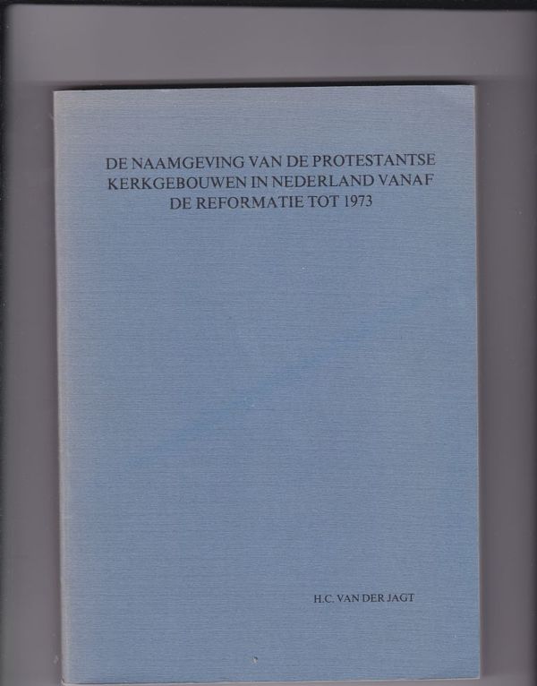 De naamgeving van de protestantse kerkgebouwen in Nederland vanaf de Reformatie tot 1973