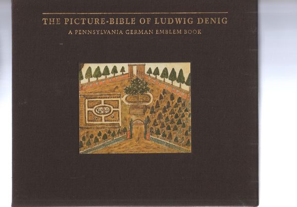 The picture-bible of Ludwig Denig a Pennsylvania German emblem book