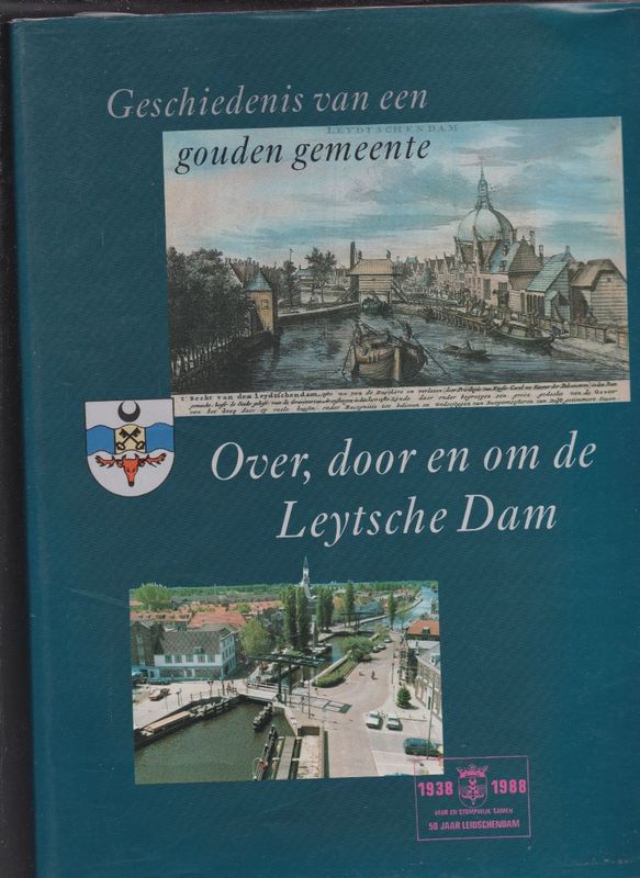 Over,door en om de Leytsche Dam Geschiedenis van een gouden gemeente