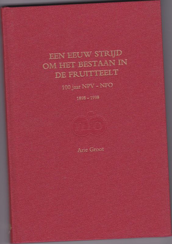 Een eeuw strijd om het bestaan in de fruitteelt 100 jaar NPV-NFO 1898-1998